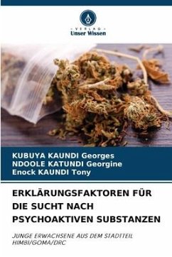 ERKLÄRUNGSFAKTOREN FÜR DIE SUCHT NACH PSYCHOAKTIVEN SUBSTANZEN - Georges, KUBUYA KAUNDI;Georgine, NDOOLE KATUNDI;Tony, Enock KAUNDI