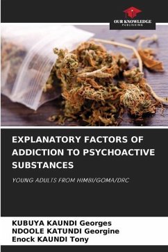 EXPLANATORY FACTORS OF ADDICTION TO PSYCHOACTIVE SUBSTANCES - Georges, KUBUYA KAUNDI;Georgine, NDOOLE KATUNDI;Tony, Enock KAUNDI