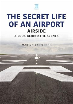 The Secret Life of an Airport: Airside - A Look Behind the Scenes - Cartledge, Martyn