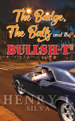 The Badge, the Balls & the Bullsh-t - Silva, Henry J.