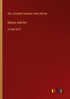 Nature and Art - Inchbald, Elizabeth; Morley, Henry