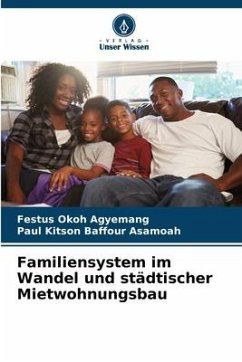 Familiensystem im Wandel und städtischer Mietwohnungsbau - Okoh Agyemang, Festus;Asamoah, Paul Kitson Baffour