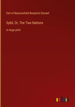 Sybil, Or, The Two Nations - Disraeli, Earl Of Beaconsfield Benjamin