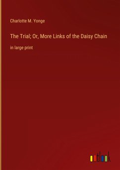 The Trial; Or, More Links of the Daisy Chain - Yonge, Charlotte M.