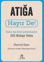 Atiga Hayir De - Daha Az Atik Cikarmanin 101 Kolay Yolu - Dyer, Harriet