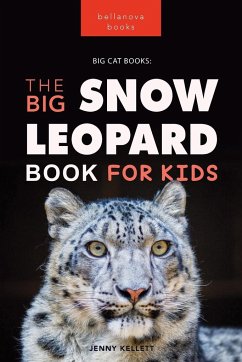 Snow Leopards The Big Snow Leopard Book for Kids - Kellett, Jenny