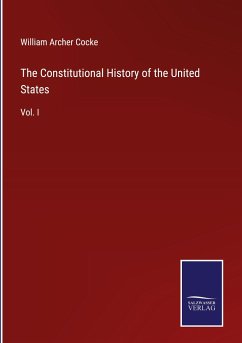 The Constitutional History of the United States - Cocke, William Archer