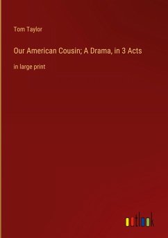 Our American Cousin; A Drama, in 3 Acts - Taylor, Tom
