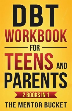 DBT Workbook for Teens and Parents (2 Books in 1) - Effective Dialectical Behavior Therapy Skills for Adolescents to Manage Anger, Anxiety, and Intense Emotions - Bucket, The Mentor