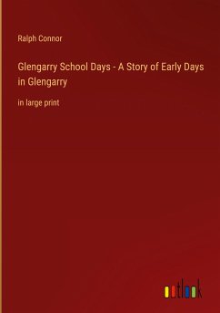 Glengarry School Days - A Story of Early Days in Glengarry