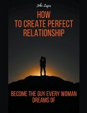 How To Create Perfect Relationship