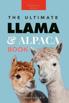 Llamas & Alpacas The Ultimate Llama & Alpaca Book - Kellett, Jenny