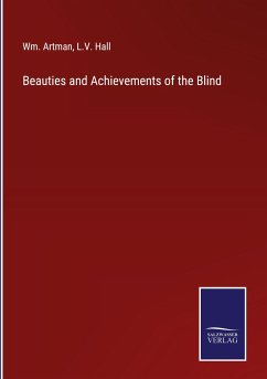 Beauties and Achievements of the Blind - Artman, Wm.; Hall, L. V.