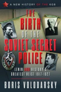 The Birth of the Soviet Secret Police: Lenin and History's Greatest Heist, 1917-1927 - Volodarsky, Boris