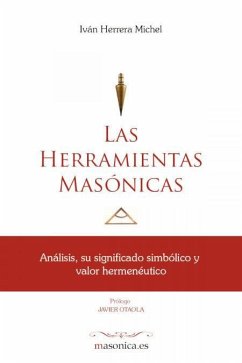 Las herramientas masónicas : análisis, su significado simbólico y valor hermenéutico - Herrera Michel, Iván