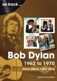 Bob Dylan 1962 to 1970 On Track - Goodwin, Opher