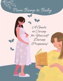 From Bump to Baby: A Guide to Caring for Yourself During Pregnancy (Self Care, #1) (eBook, ePUB)