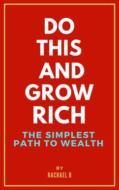 Do this and Grow Rich: The Simplest Path to Wealth (eBook, ePUB) - B, Rachael