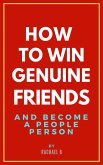 How to Win Genuine Friends and Become a People Person (eBook, ePUB)