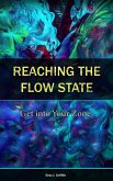 Reaching the Flow State: Get into Your Zone: The Practical Psychology to Peak Performance (eBook, ePUB) Reaching the Flow State: Get into Your Zone: The Practical Psychology to Peak Performance (eBook, ePUB)