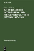 Amerikanische Interessen- und Prinzipienpolitik in Mexiko 1910-1914 (eBook, PDF)