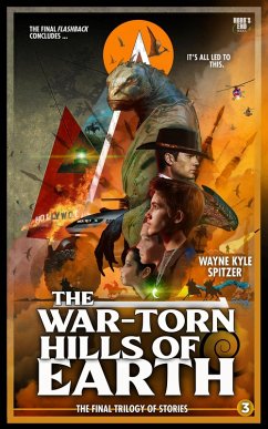 The War-Torn Hills of Earth   Flashback: The Final Trilogy of Stories   Part Three (Flashback/The Dinosaur Apocalypse: The Final Trilogy of Stories, #3) (eBook, ePUB) - Spitzer, Wayne Kyle