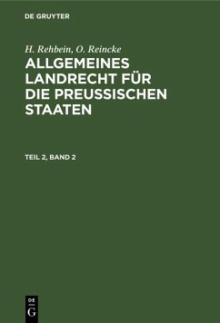 H. Rehbein; O. Reincke: Allgemeines Landrecht für die Preußischen Staaten. Teil 2, Band 2 (eBook, PDF) - Rehbein, H.; Reincke, O.