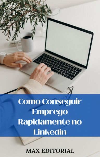 Como Conseguir Emprego Rapidamente no Linkedin (eBook, ePUB) Como Conseguir Emprego Rapidamente no Linkedin (eBook, ePUB)