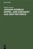 Johann Konrad Dippel. Der Freigeist aus dem Pietismus (eBook, PDF)