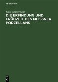 Die Erfindung und Frühzeit des Meissner Porzellans (eBook, PDF) Die Erfindung und Frühzeit des Meissner Porzellans (eBook, PDF)