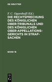 Die Rechtsprechung des Königlichen Ober-Tribunals und des Königlichen Ober-Appellations-Gerichts in Straf-Sachen. Band 18 (eBook, PDF)