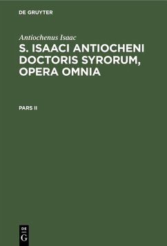 Antiochenus Isaac: S. Isaaci Antiocheni doctoris Syrorum, opera omnia. Pars II (eBook, PDF) - Isaac, Antiochenus