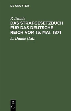 Das Strafgesetzbuch für das Deutsche Reich vom 15. Mai. 1871 (eBook, PDF) - Daude, P.