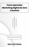 Como Aprender Marketing Digital do Zero e Sozinho (eBook, ePUB)