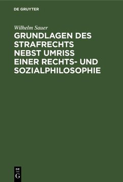 Grundlagen des Strafrechts nebst Umriß einer Rechts- und Sozialphilosophie (eBook, PDF) - Sauer, Wilhelm