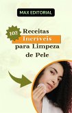 102 Receitas Incríveis para Limpeza de Pele (eBook, ePUB)