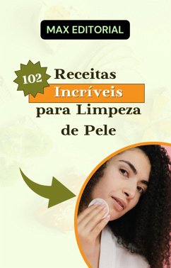 102 Receitas Incríveis para Limpeza de Pele (eBook, ePUB) - Editorial, Max