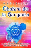 Chakra de la garganta: La guía definitiva para desbloquear, equilibrar y abrir el Vishuddha (eBook, ePUB)