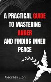 A Practical Guide to Mastering Anger and Finding Inner Peace (eBook, ePUB)