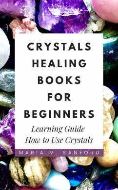 Cover Crystals Healing Books For Beginners: Learning Guide How to Use Crystals (eBook, ePUB)