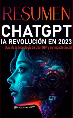 Resumen CHAT GPT IA Revolución en 2023: Guía de la Tecnología CHAT GPT y su Impacto Social (Resumen Tecnológico, #1) (eBook, ePUB) - Summary, Technology