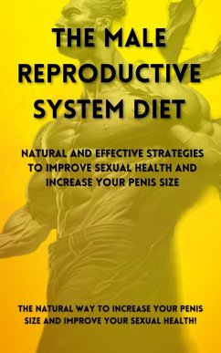 The Male Reproductive System Diet: Natural and Effective Strategies to Improve Sexual Health and Increase Your Penis Size (eBook, ePUB) - Vinicius, Vitor