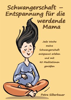 Schwangerschaft ¿ Entspannung für die werdende Mama - Silberbauer, Petra