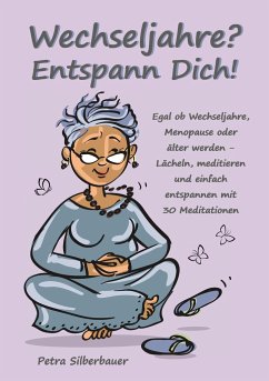 Wechseljahre? Entspann Dich! - Silberbauer, Petra