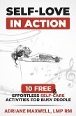Self Love in Action: 10 Free & Effortless Self-Care Activities for Busy People (eBook, ePUB) Self Love in Action: 10 Free & Effortless Self-Care Activities for Busy People (eBook, ePUB)