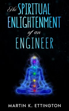 The Spiritual Enlightenment of an Engineer (eBook, ePUB) - Ettington, Martin K.