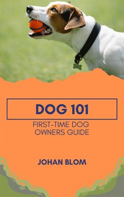 Dog 101: First-Time Dog Owners Guide (eBook, ePUB) - Blom, Johan