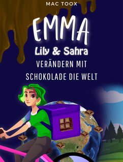 Emma Lily & Sahra verändern mit Schokolade die Welt (eBook, ePUB) - Toox, Mac