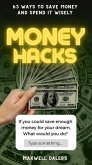 Money Hacks: 63 Ways to Save Money and Spend it Wisely (eBook, ePUB) Money Hacks: 63 Ways to Save Money and Spend it Wisely (eBook, ePUB)