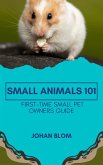 Small Animals 101: First-Time Small Pet Owners Guide (eBook, ePUB)